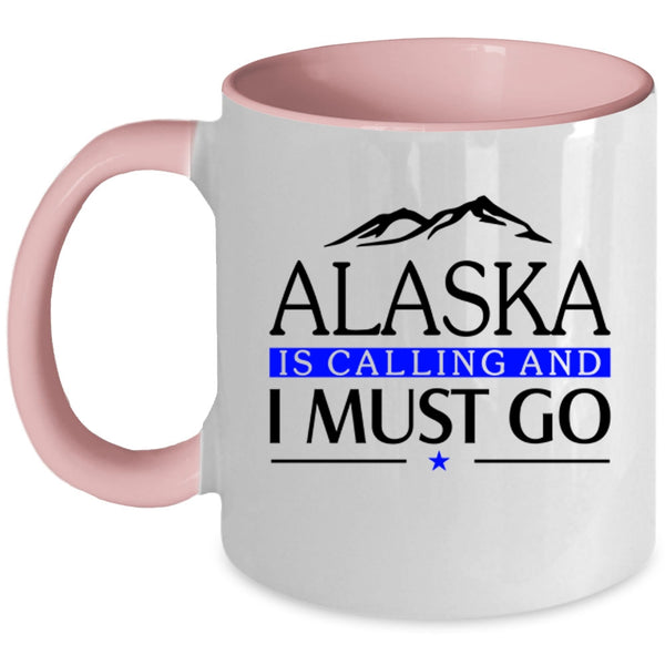 Funny Coffee Mug, Alaska Is Calling And I Must Go Accent Mug