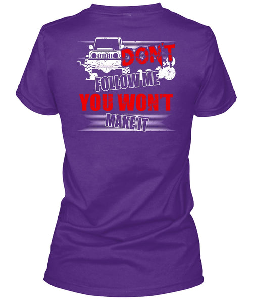 Don't Follow Me T Shirt, You Won't Make It T Shirt