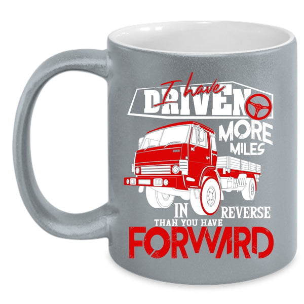 I Have Driven More Miles Coffee Mug, Funny Driving Coffee Cup