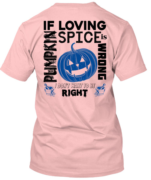 If Pumpkin Loving Spice Is Wrong T Shirt, Wait For Halloween T Shirt