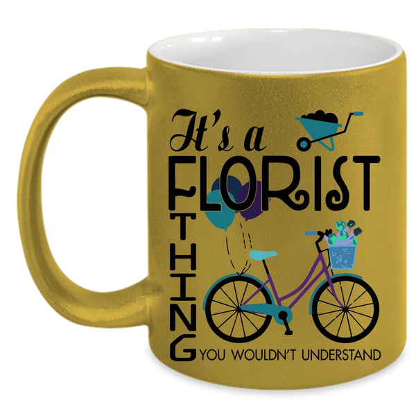 You Wouldn't Understand Coffee Mug, It's A Florist Thing Accent Mug
