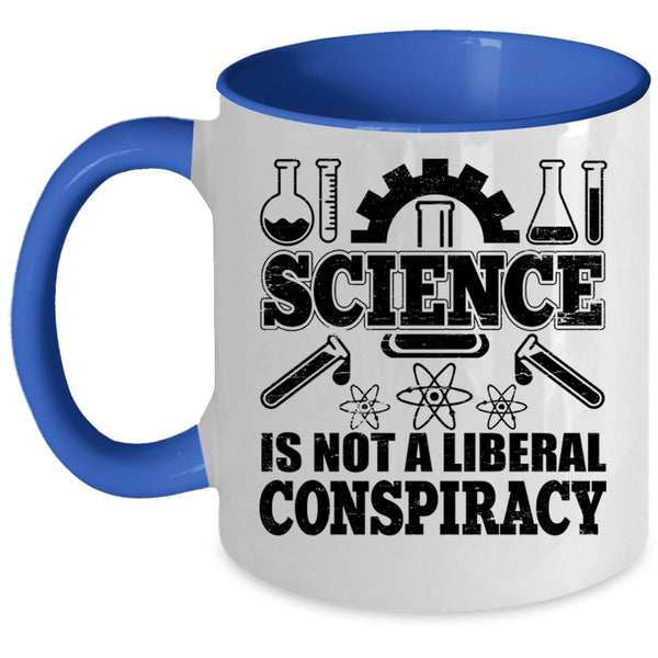 Awesome Scientist Coffee Mug, Science Is Not A Liberal Conspiracy Accent Mug