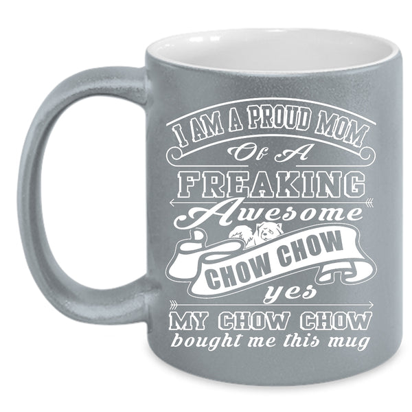 I Am A Proud Mom Of A Chow Chow Coffee Mug, Cute Chow Chow Owner Coffee Cup