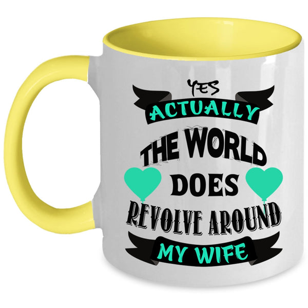 Cute Wife Coffee Mug, The World Does Revolve Around My Wife Accent Mug
