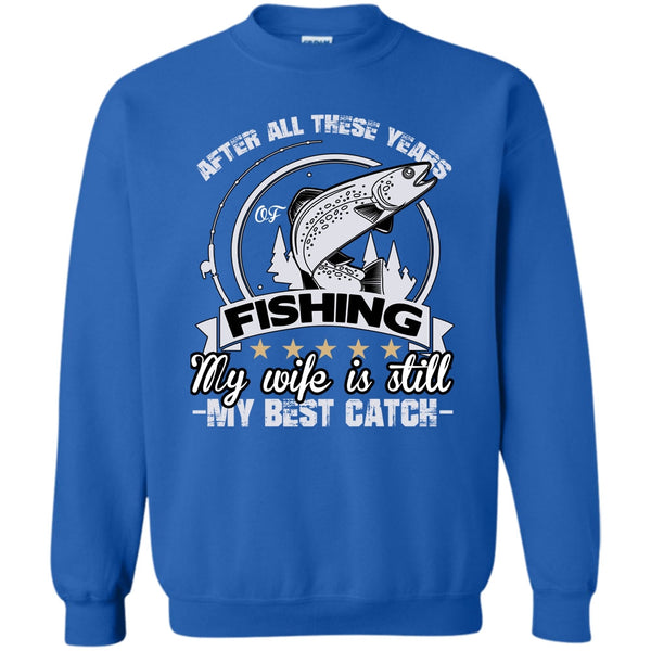 My Wife Is Still My Best Catch T Shirt, Coolest Fishing Husband Sweatshirt
