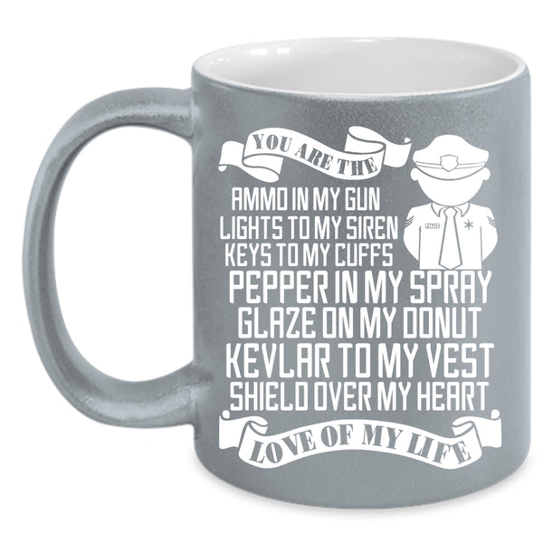 You Are The Love Of My Life Coffee Mug, Cute Police Officer Coffee Cup