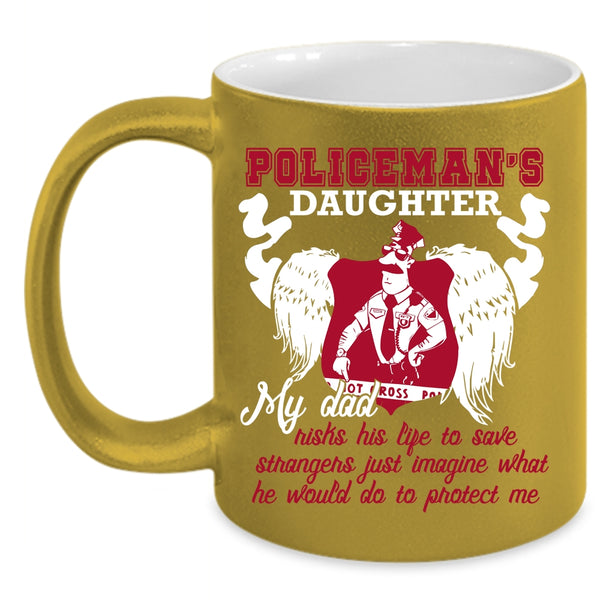 Policeman's Daughter Coffee Mug, My Dad Protect Me Coffee Cup