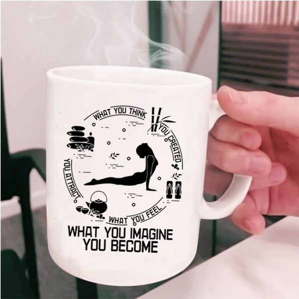 What You Imagine You Become Coffee Mug, What You Think You Created Cup