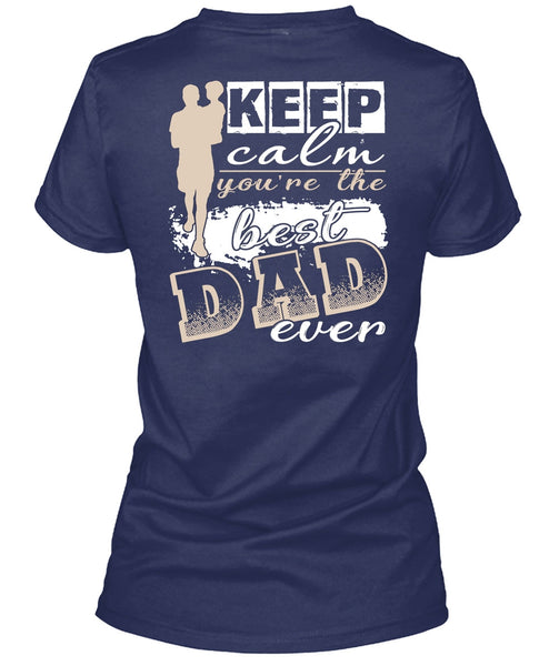Keep Calm You're The Best Dad Ever T Shirt, Being A Papa T Shirt