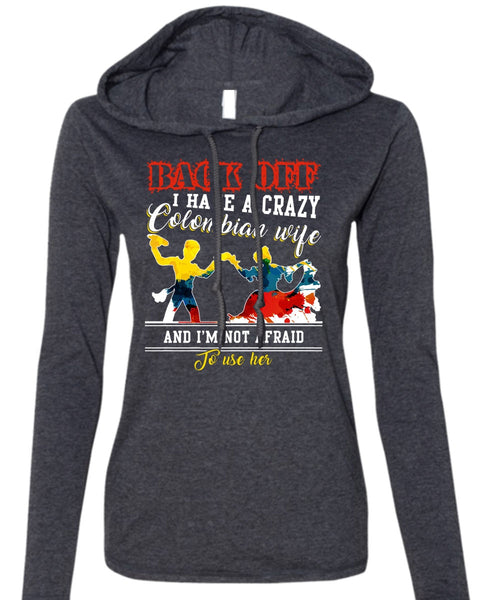 I Have A Crazy Colombian Wife T Shirt, I'm Not Afraid To Use Her T Shirt (Anvil Ladies Ringspun Hooded)