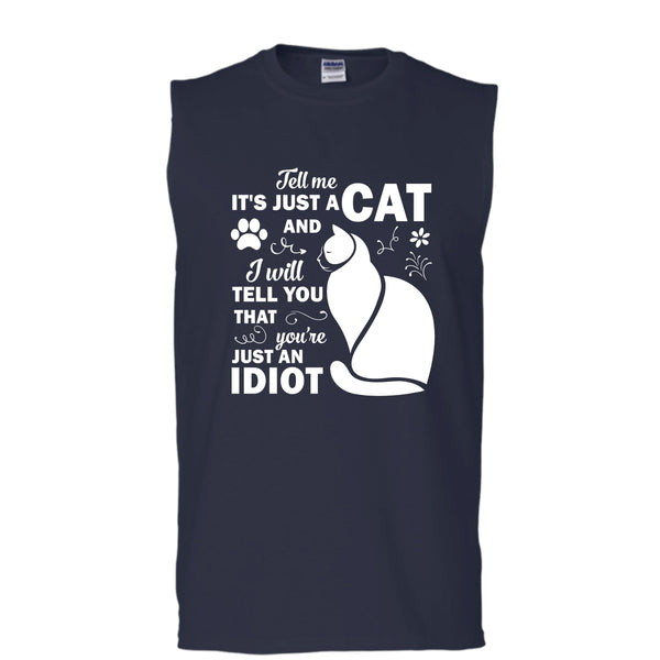 Tell Me Its Just A Cat T Shirt, You're Just An Idiot T Shirt (Men's Cotton Sleeveless)