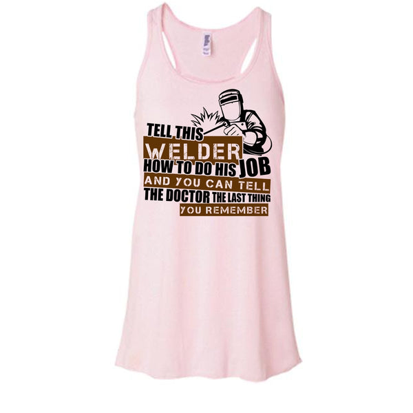 Tell This Welder How To Do His Job T Shirt, I'm A Welder T Shirt, Awesome t-shirts