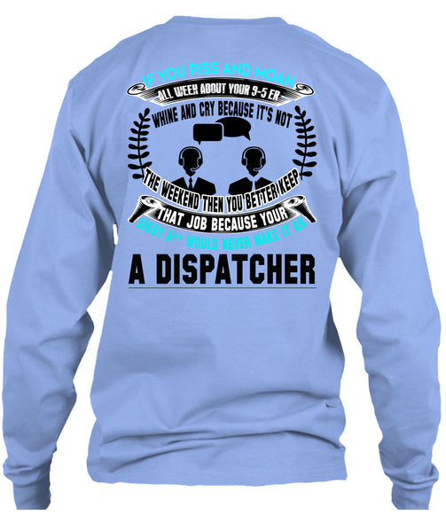 It's Not The Weekend Then You Better Keep T Shirt, Being A Dispatcher T Shirt