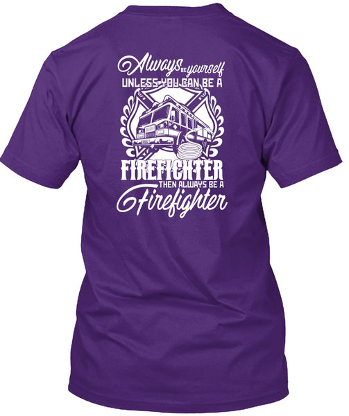 You Can Be A Firefighter T Shirt, Always Be A Firefighter T Shirt