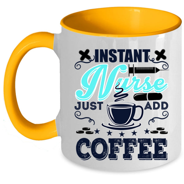 Funny Nurses Coffee Mug, Instant Nurse Just Add Coffee Accent Mug