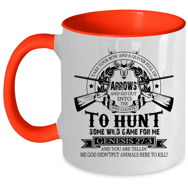 Funny Hunt Coffee Mug, Take Your Bow And A Quiver Full Of Arrows Accent Mug