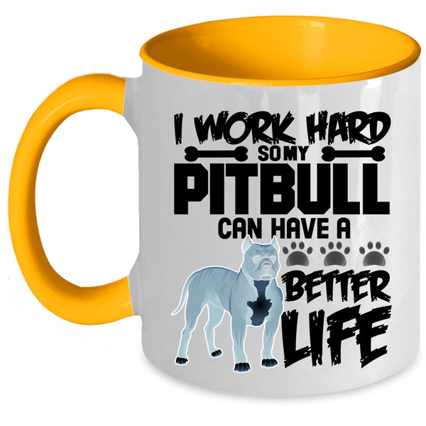 My Pibull Can Have A Better Life Coffee Mug, I Work Hard Accent Mug