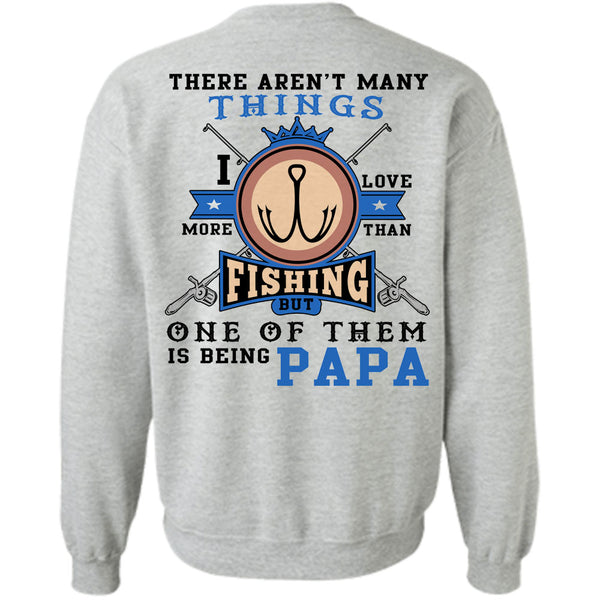 Being A Father T Shirt, I Love More Than Fishing But One Of Them Is Being Papa Sweatshirt