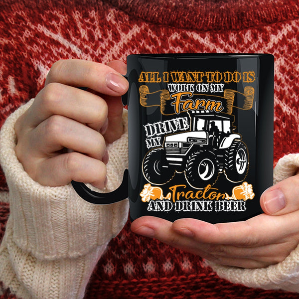 I Work On My Farm Coffee Mug, Drive My Tractor And Drink Beer Coffee Cup