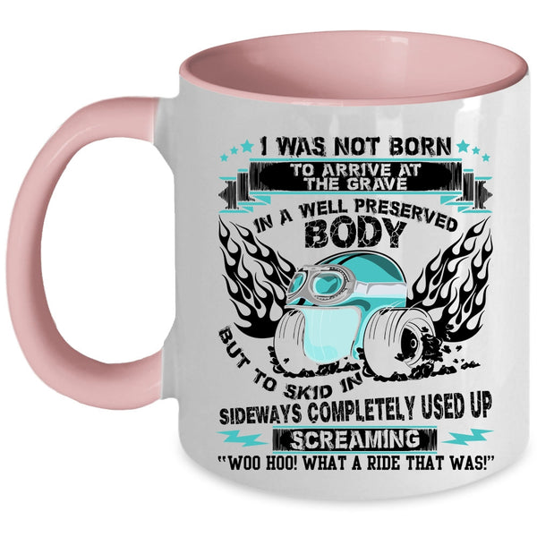 Awesome Bikers Coffee Mug, I was Not Born To Arrive At The Grave Accent Mug