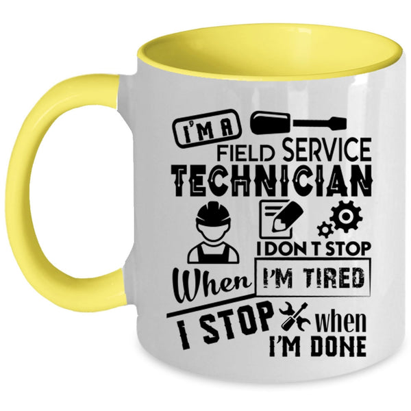 I Don't Stop When I'm Tired Coffee Mug, I'm A Field Service Technician Accent Mug