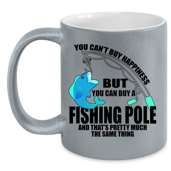 You Can Buy A Fishing Pole Coffee Mug, You can't Buy Happiness Accent Mug