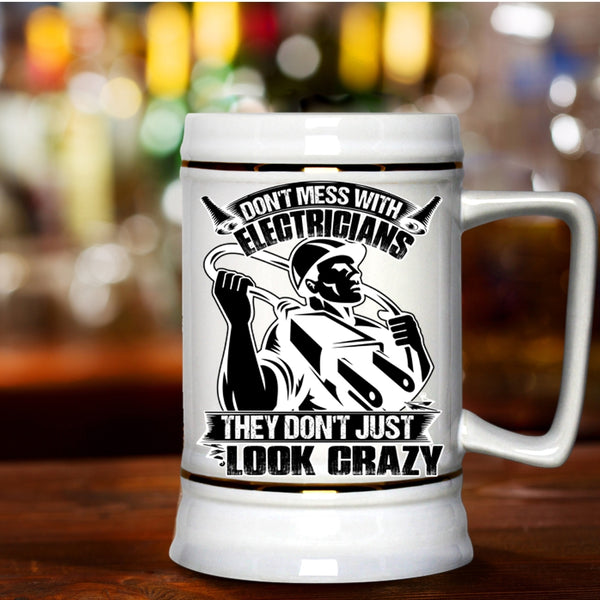 They Don’t Just Look Crazy Beer Stein 22oz, Don't Mess With Electricians Beer Mug