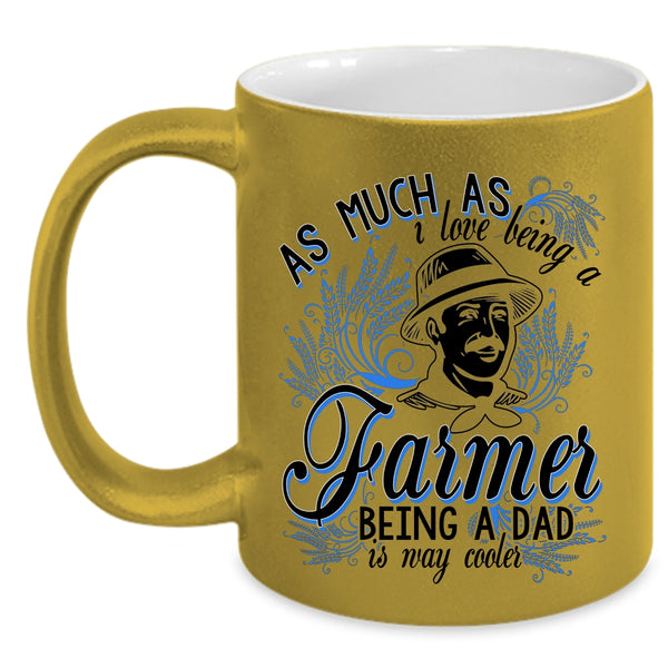 Being A Dad Is Way Cooler Coffee Mug, I Love Being A Farmer Accent Mug