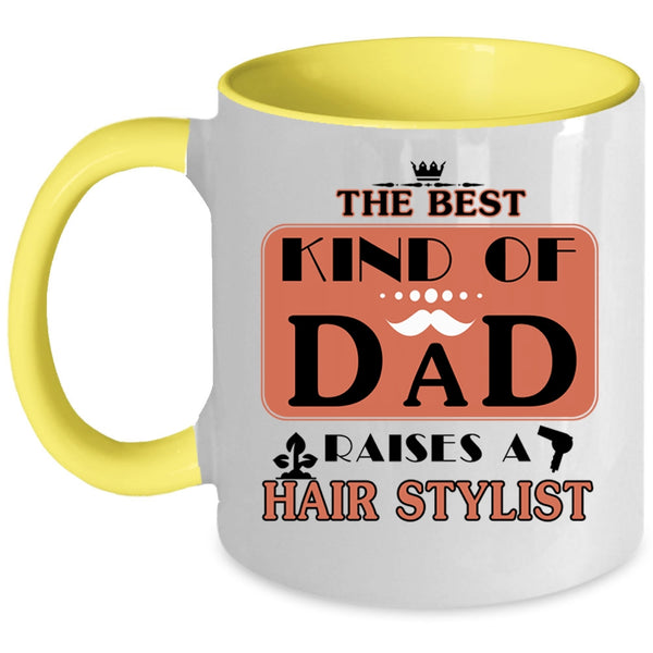 Cool Dad Coffee Mug, The Best Kind Of Dad Raises A Hair Stylist Accent Mug