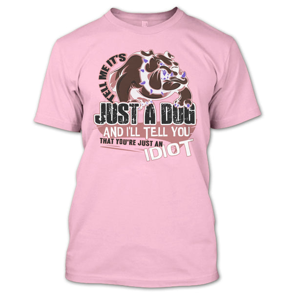Tell Me It's Juts A Dog T Shirt, Coolest Dog Lover T Shirt