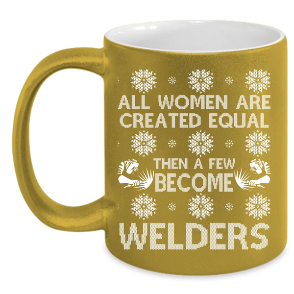 A Few Women Become Welders Coffee Mug, Christmas Gift For Wife Coffee Cup