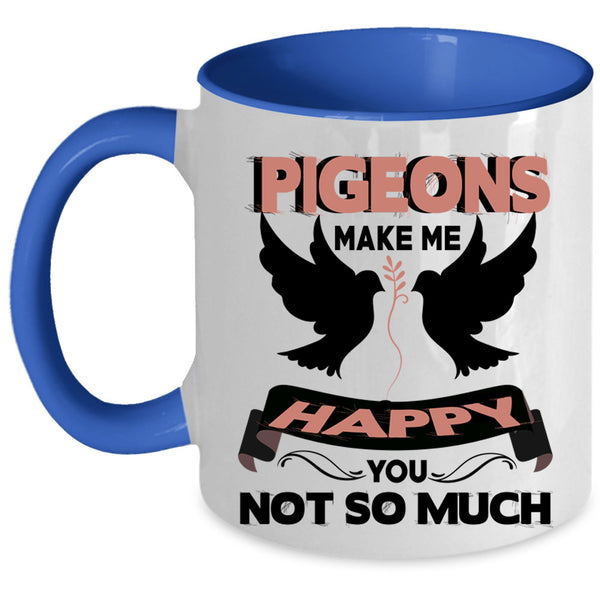 I Love Birds Coffee Mug, Pigeons Make Me Happy Accent Mug