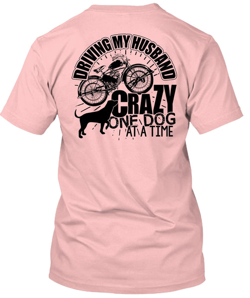 Driving My Husband Crazy One Dog T Shirt, I Love My Dog T Shirt