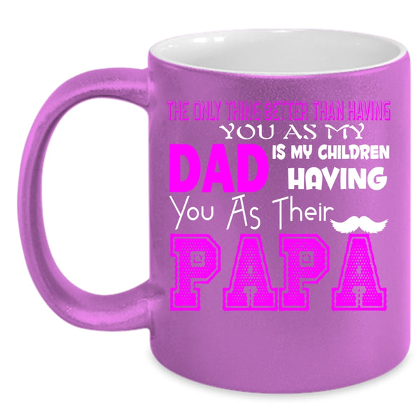 My Dad Is My Children Having You Coffee Mug, Their Papa Coffee Cup