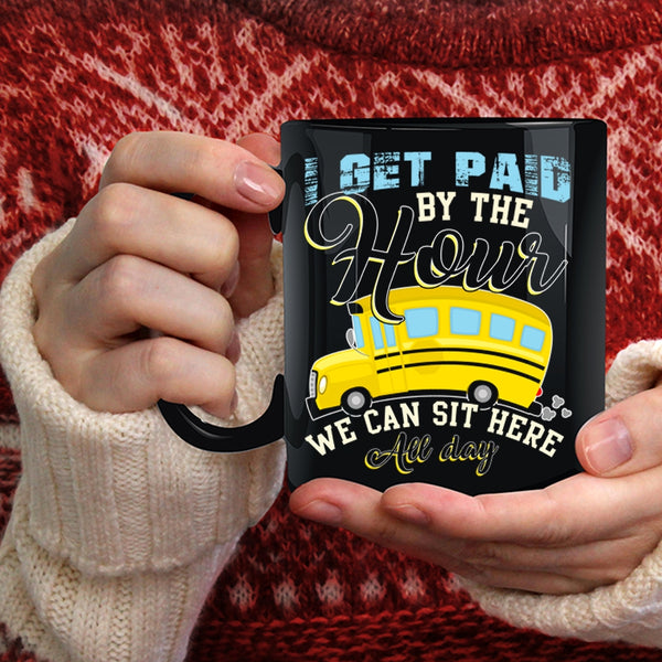 I Get Paid By The Hour Coffee Mug, We Can Sit Here All Day Coffee Cup