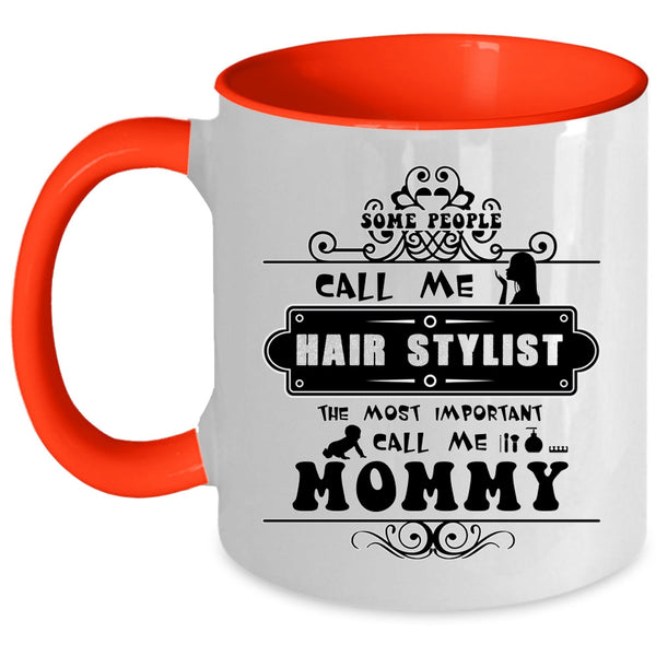 The Most Important Call Me Mommy Coffee Mug, Some People Call Me Hair Stylist Accent Mug
