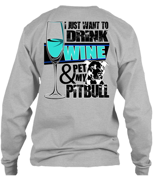 I Just Want To Drink Wine T Shirt, I Love Pit Bull T Shirt