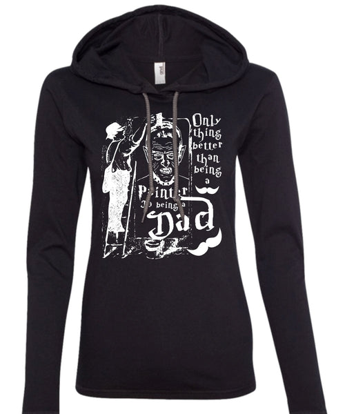 Being A Painter T Shirt, Being A Dad T Shirt (Anvil Ladies Ringspun Hooded)