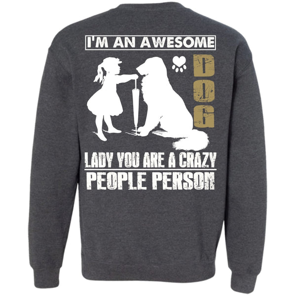 You Are A Crazy People Person T Shirt, I Love My Dog Sweatshirt