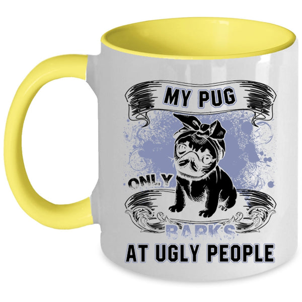 Funny Pug Coffee Mug, My Pug Only Barks At Ugly People Accent Mug