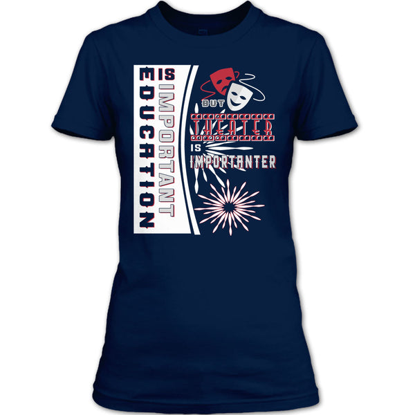 education Is Important T Shirt, But Theater Is Importaner T Shirt