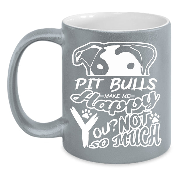 Pit Bull Make Me Happy Mug, I Love My Dogs Cup