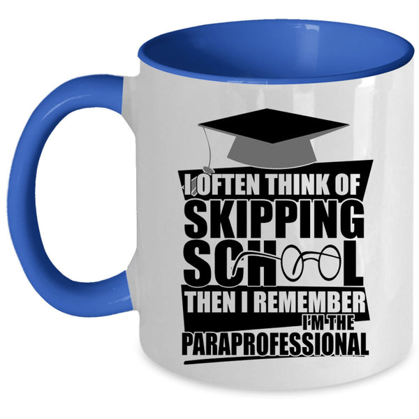 I'm The Paraprofessional Coffee Mug, I Often Think Of Skipping School Accent Mug