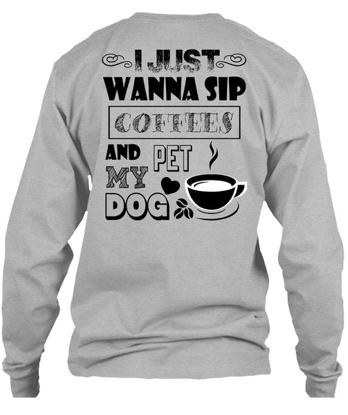 I Just Wanna Sip Coffees And Pet My Dog T Shirt, I Drink Coffee T Shirt