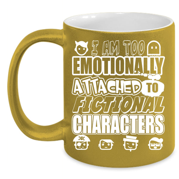 I Am Too Emotionally Attached Coffee Mug, Fictional Characters Coffee Cup