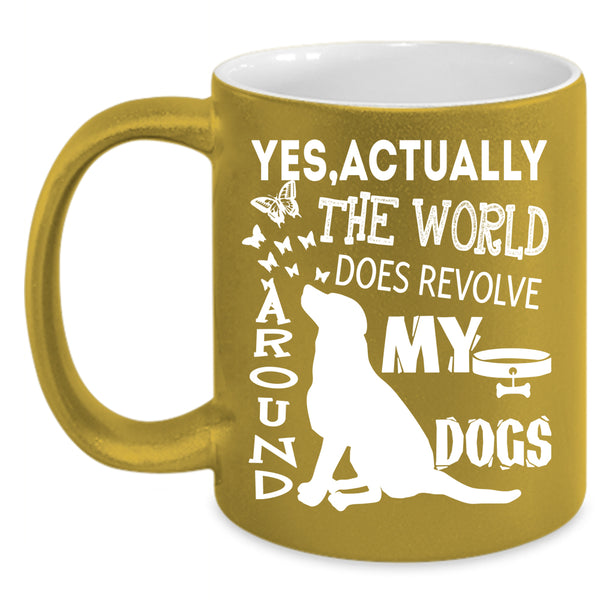The World Does Revolve Around My Dogs Coffee Mug, Cute Dogs Coffee Cup