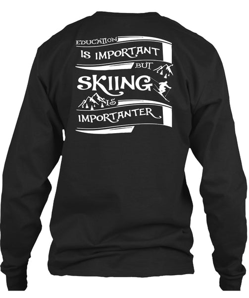 Education Is Important But Skiing Is Importanter T Shirt, I Love My Life T Shirt