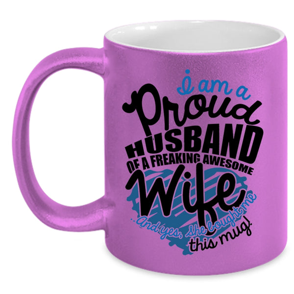 Love Coffee Mug, I Am A Proud Husband Of An Awesome Wife Accent Mug