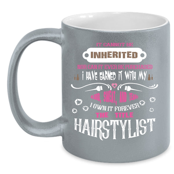 I Own It Forever The Title Hairstylist Coffee Mug, Funny Hair Styling Coffee Cup