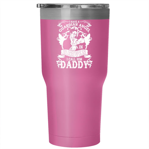 I Have A Guardian Angel In Heaven Tumbler 30 oz Stainless Steel, I Call Him Daddy Travel Mug